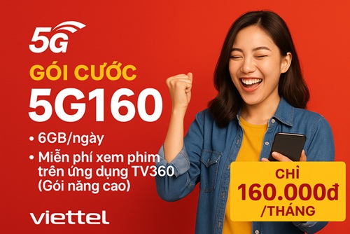 Gói Cước 5G160 Viettel Giá 160.000đ/30 Ngày Với 6GB Data Mỗi Ngày Và Miễn Phí TV360 Nâng Cao
