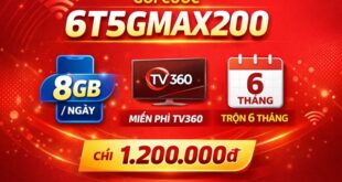 Gói cước 6T5GMAX200 Viettel – 8GB mỗi ngày, xem TV360 miễn phí, trọn gói 6 tháng chỉ 1.200.000đ
